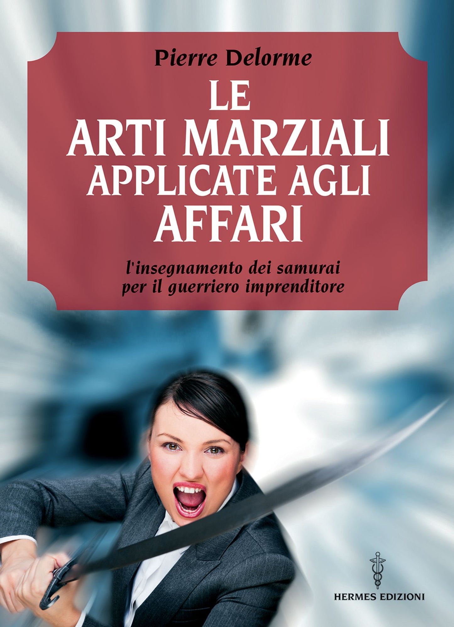 Le arti marziali applicate agli affari: l'insegnamento dei samurai per il guerriero imprenditore