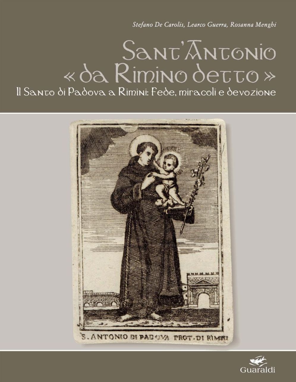 Sant'Antonio "da Rimino detto": Il Santo di Padova a Rimini: fede, miracoli e devozione