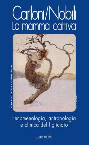 La mamma cattiva: Fenomenologia e antropologia del figlicidio