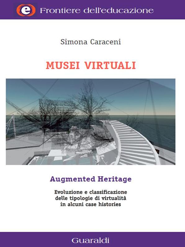 Musei virtuali/Augmented Heritage: Evoluzione e classificazione delle tipologie di virtualità in alcuni case histories