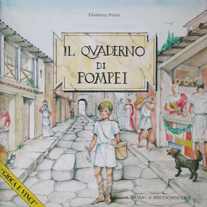 Il Quaderno di Pompei: Storie, curiosita e giochi per scoprire una citta sepolta