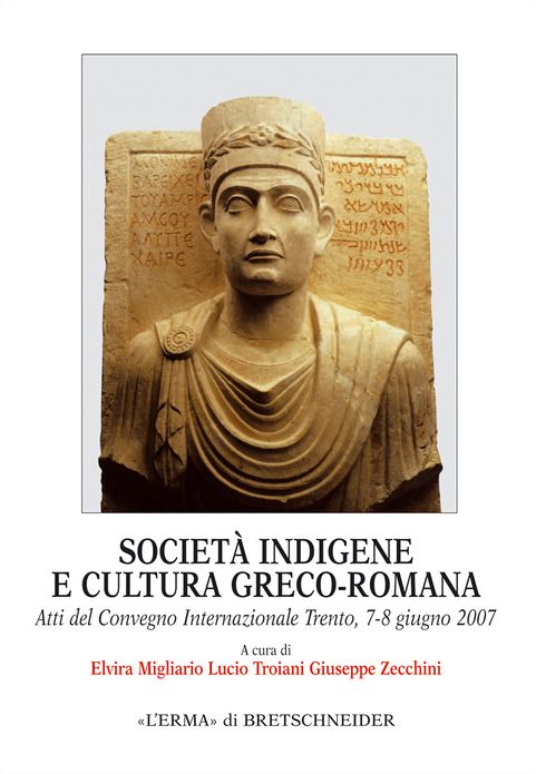 Societa indigene e cultura greco-romana: Atti del Convegno Internazionale Trento, 7-8 giugno 2007