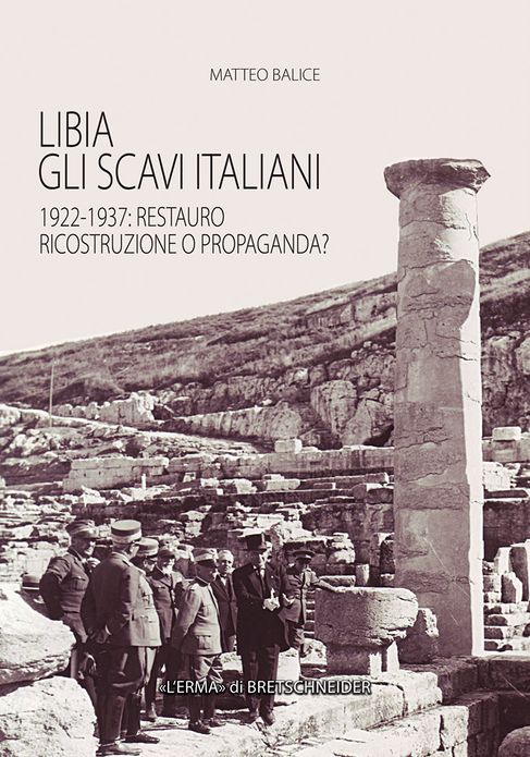 Libia. Gli scavi italiani: 1922-1937: Restauro, ricostruzione o propaganda?