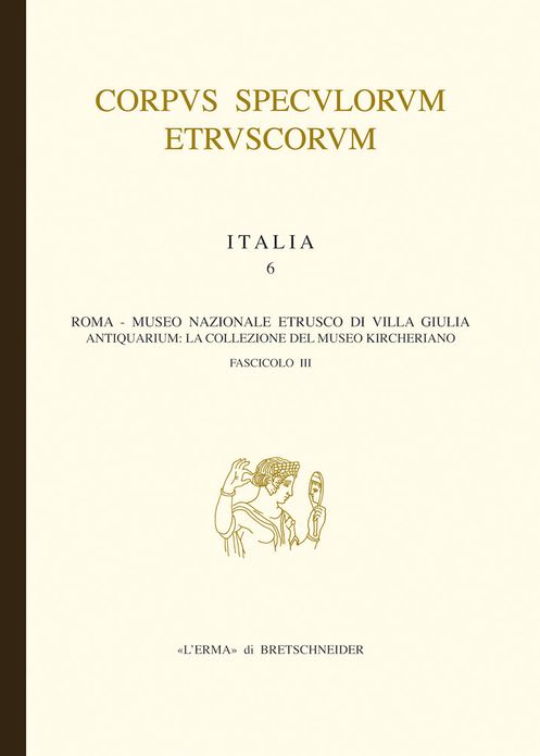 Corpus Speculorum Etruscorum Italia, 6/3: Italia. Fasc. 6/III. Roma, Museo Nazionale Etrusco di Villa Giulia - Antiquarium: La collezione del Museo Kircheriano