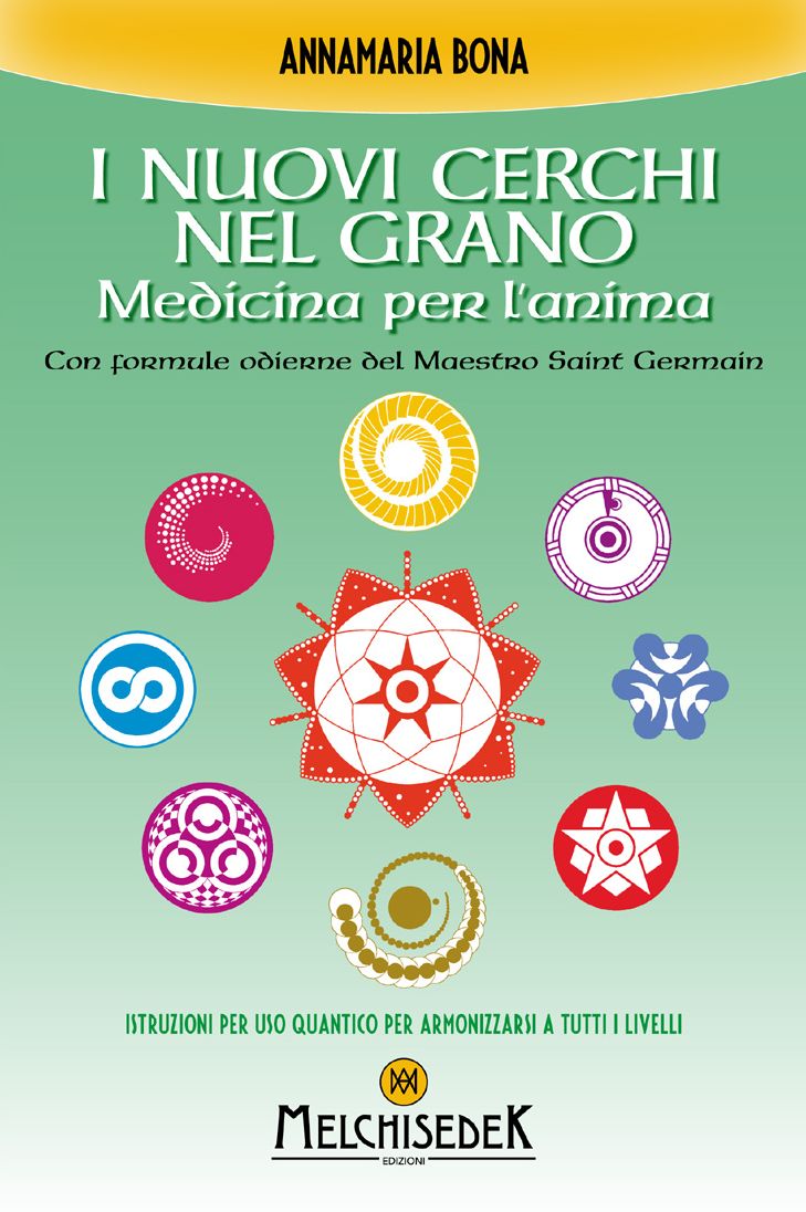 I nuovi cerchi nel grano: Medicina per l'anima. Con formule odierne del Maestro Saint Germain