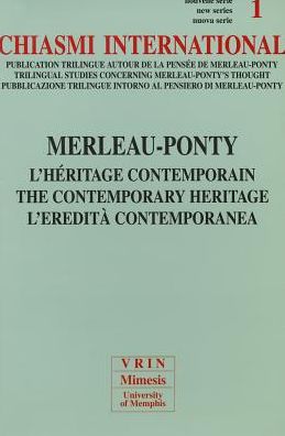 Chiasmi International n. 1: Merleau-Ponty. L'heritage contemporain. Merleau-Ponty. The Contemporary heritage. Merleau-Ponty. L'eredita contemporanea.