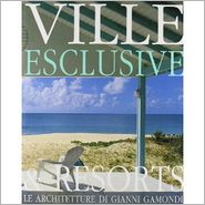 Exclusive Villas & Resorts: The Architecture of Gianni Gamondi