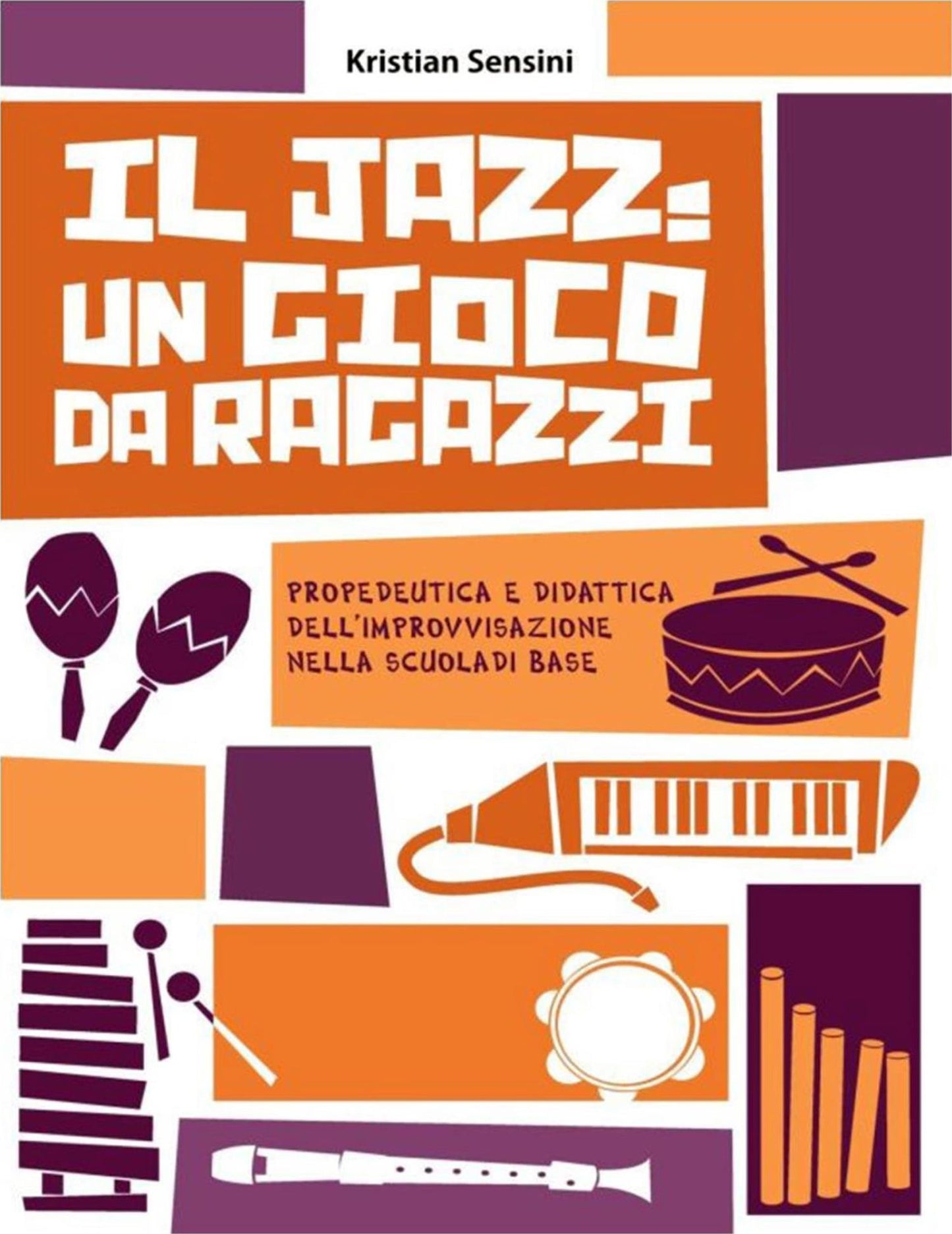 Il Jazz: un gioco da ragazzi: Propedeutica e didattica dell'improvvisazione nella scuola di base