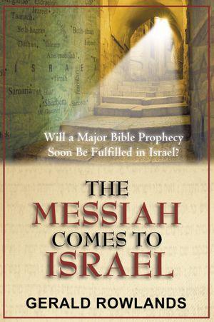 The Messiah Comes to Israel: Will a Major Bible Prophecy Soon Be Fulfilled in Israel?