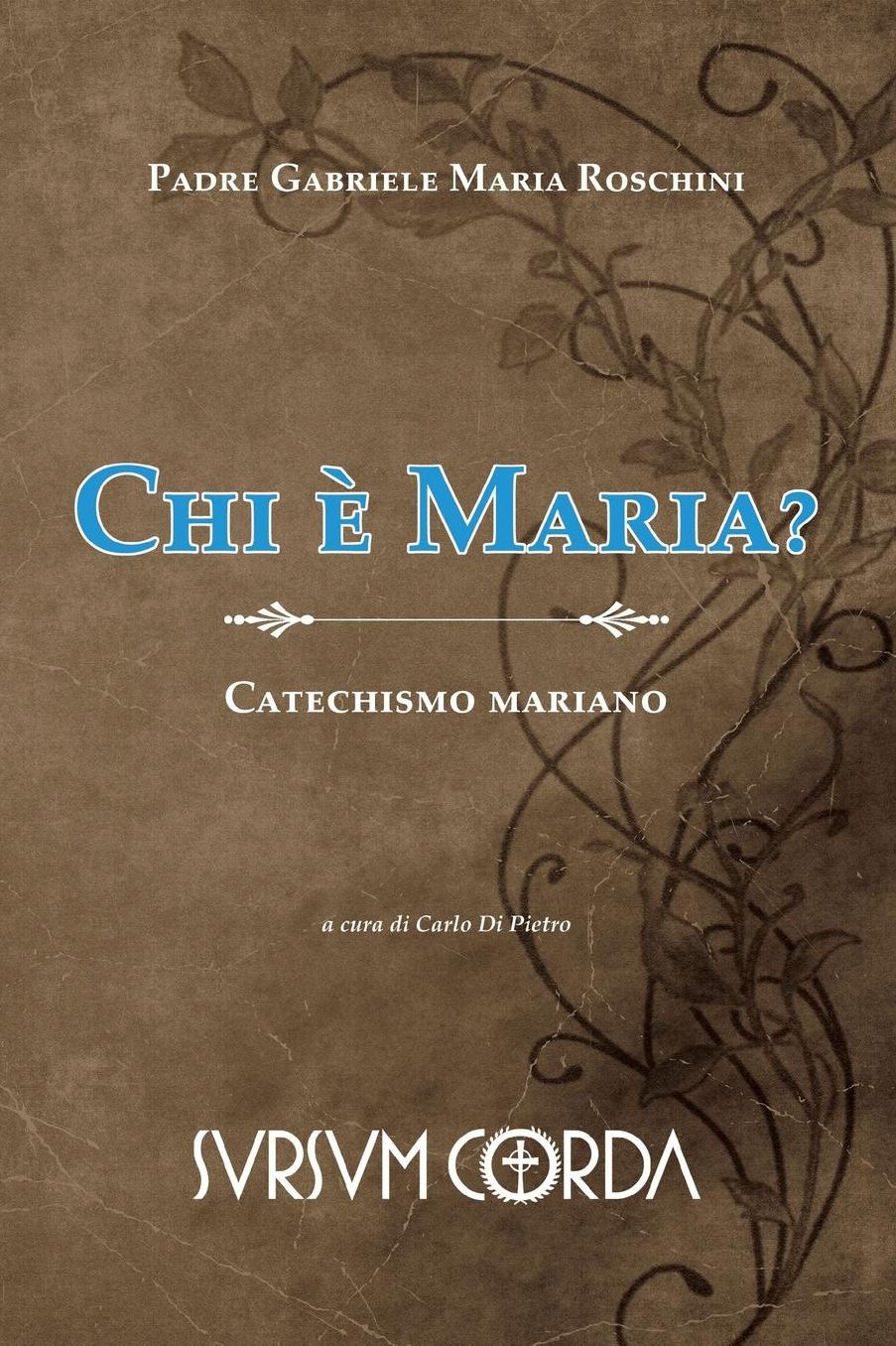 Chi e' Maria?: Catechismo mariano