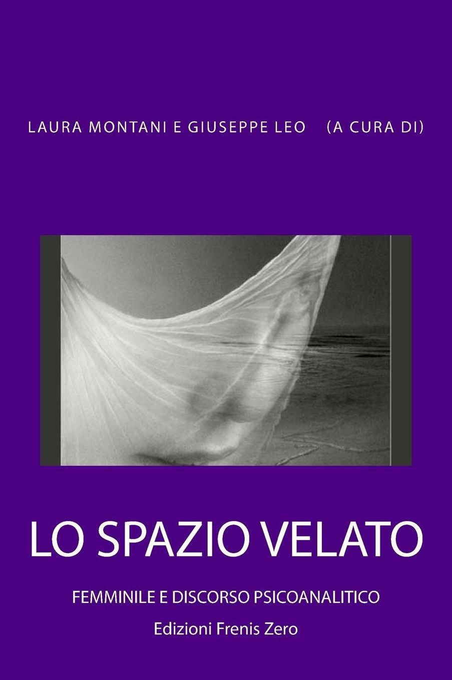 Lo spazio velato. Femminile e discorso psicoanalitico: Edizioni Frenis Zero