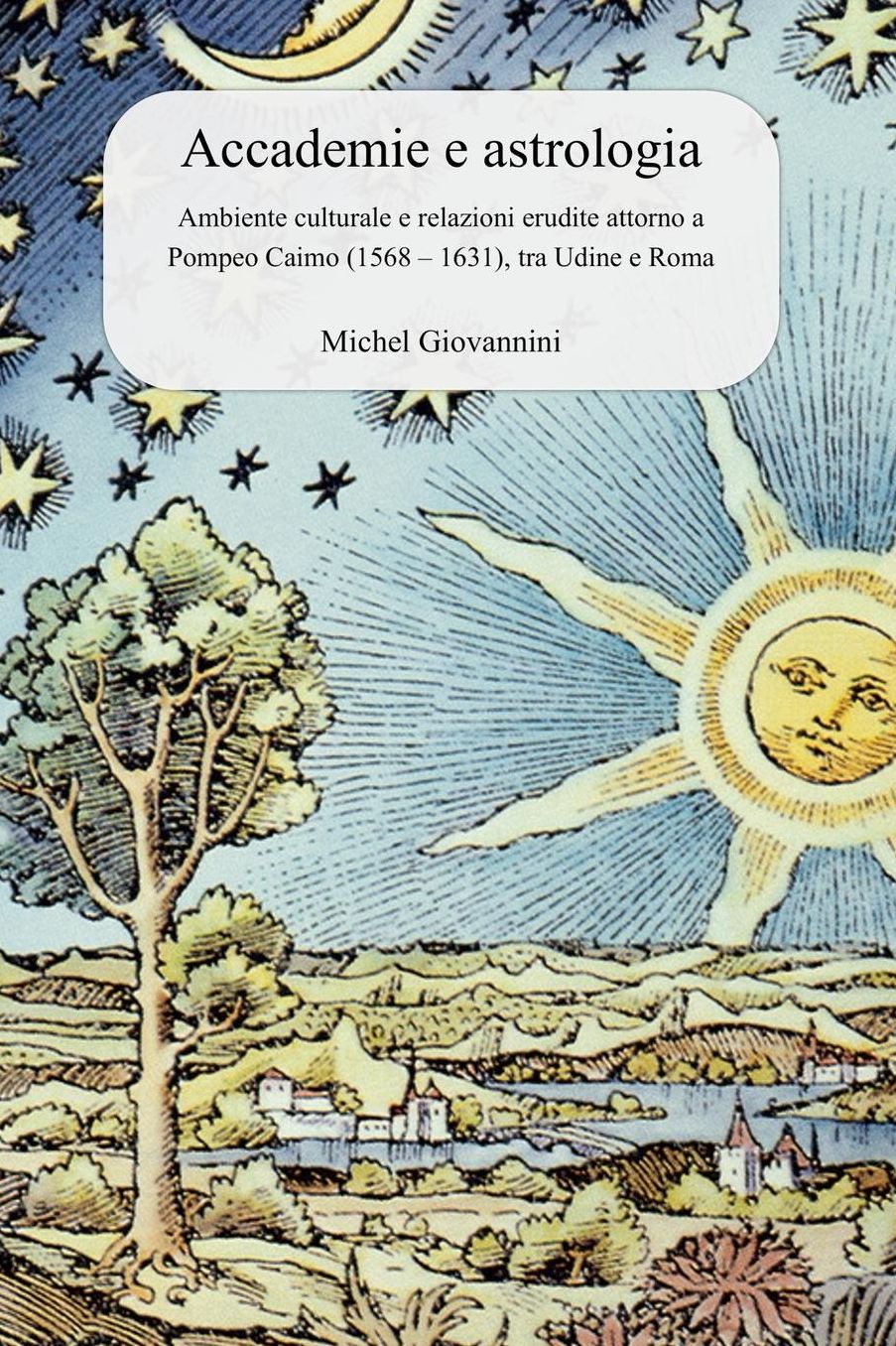 Accademie e astrologia: Ambiente culturale e relazioni erudite attorno a Pompeo Caimo (1568 - 1631), tra Udine e Roma