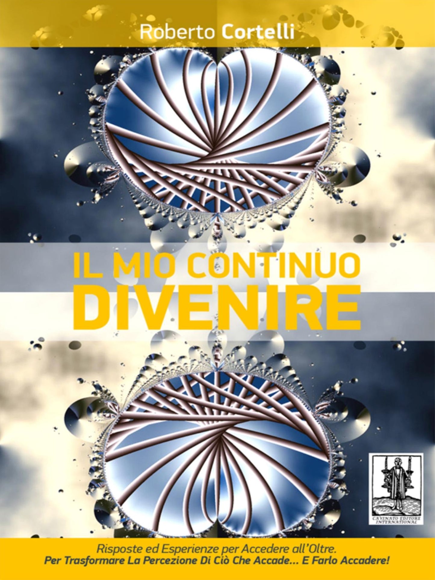 Il Mio Continuo Divenire: Risposte ed Esperience per accedere all'Oltre. Per Trasformare la Percezione di ciò che Accade ... e farlo ACCADERE
