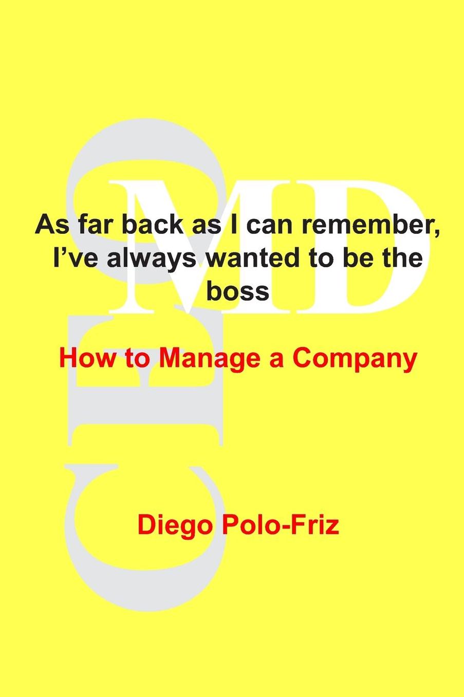 As far back as I can remember, I've always wanted to be the boss: How to Manage a Company