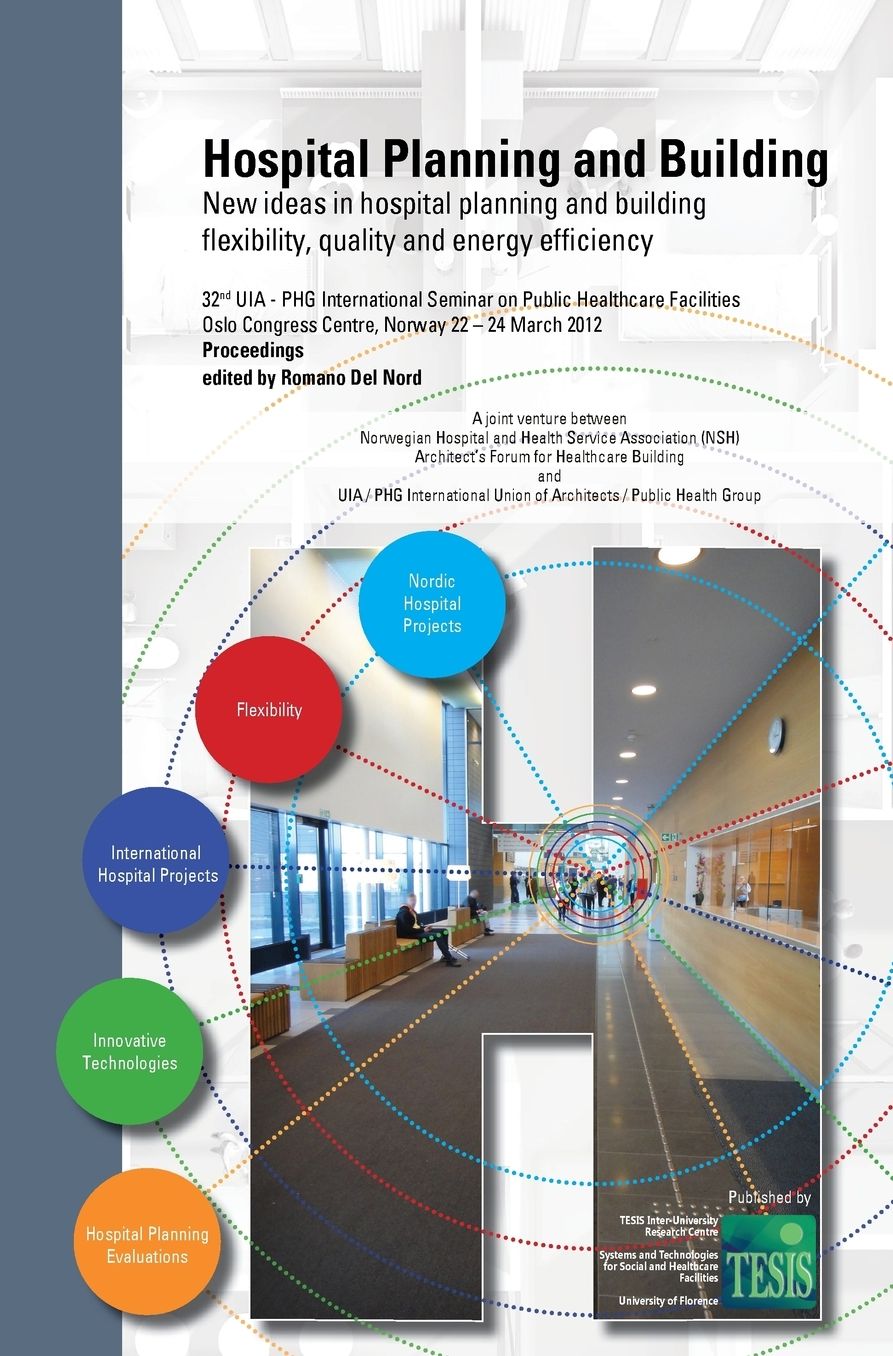 Hospital Planning and Building. New ideas in hospital planning and building: flexibility, quality and energy efficiency. Proceedings of the 32nd UIA/PHG International Seminar - Oslo, Norway. March 22-24, 2012