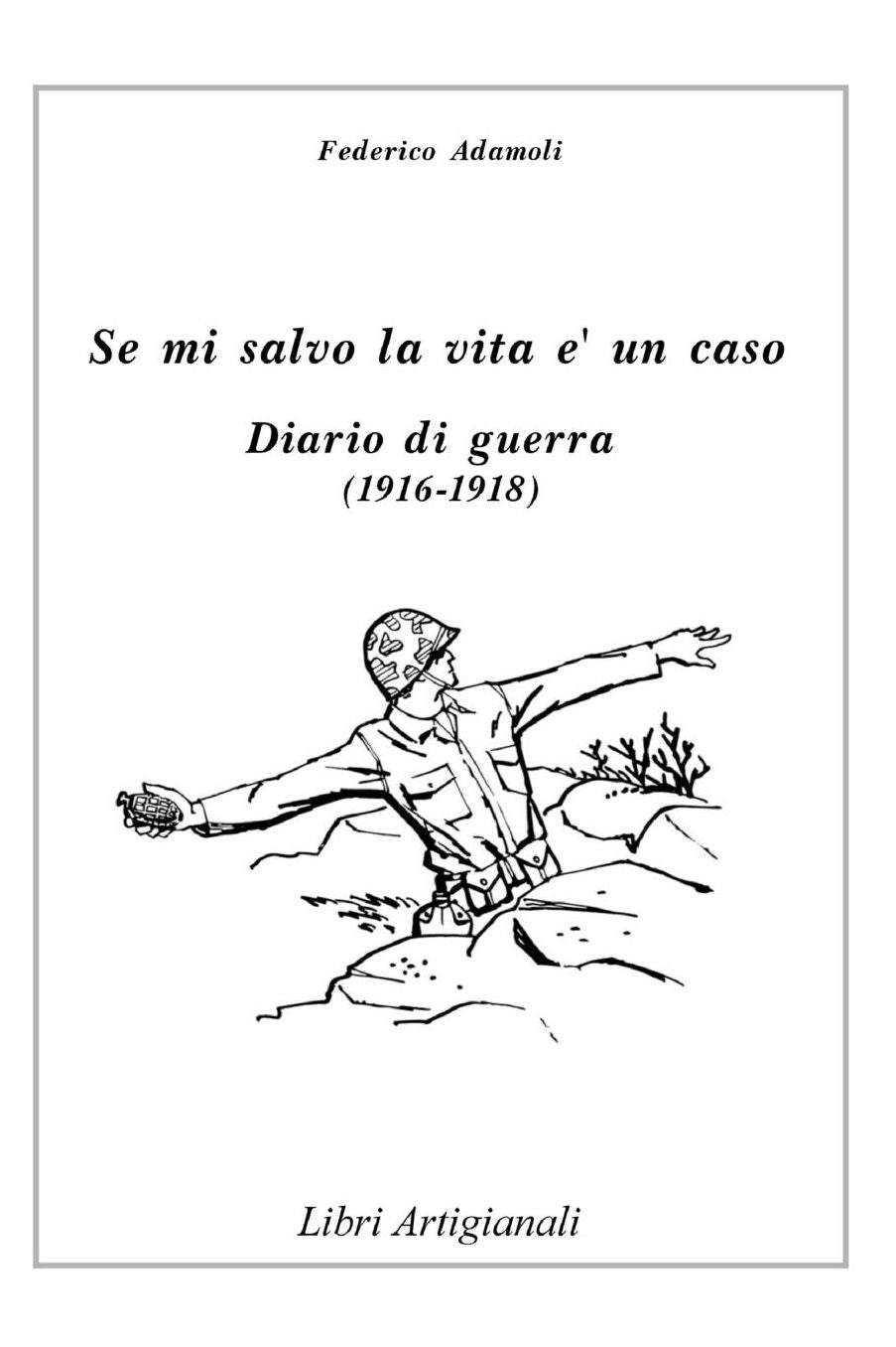 Se mi salvo la vita un caso: Diario di guerra (1916-1918)