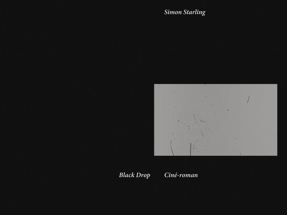 Simon Starling: Black Drop: Cinï¿½-Roman