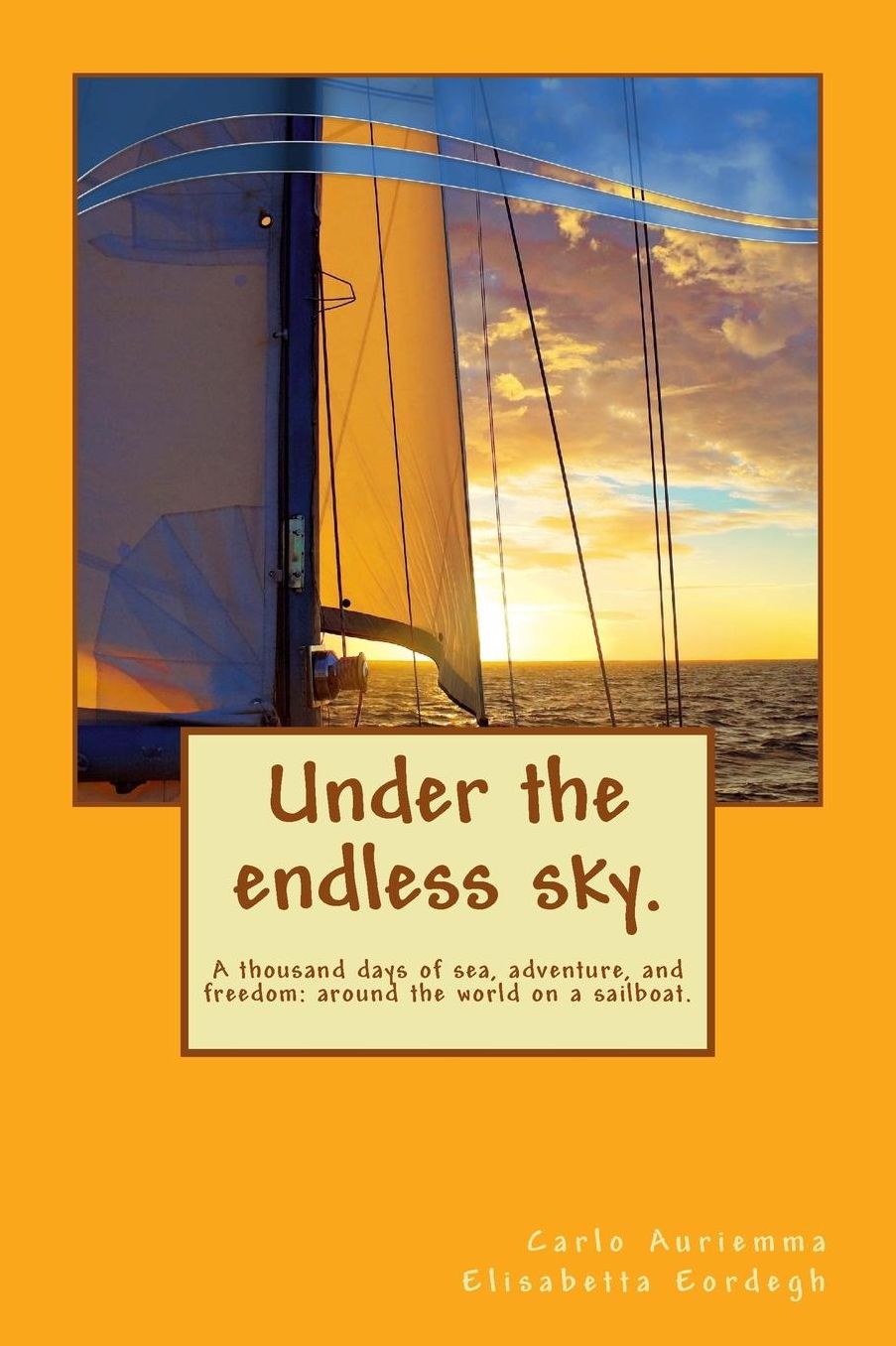 Under the endless sky. A thousand days of sea, adventure, and freedom: around the world on a sailboat.