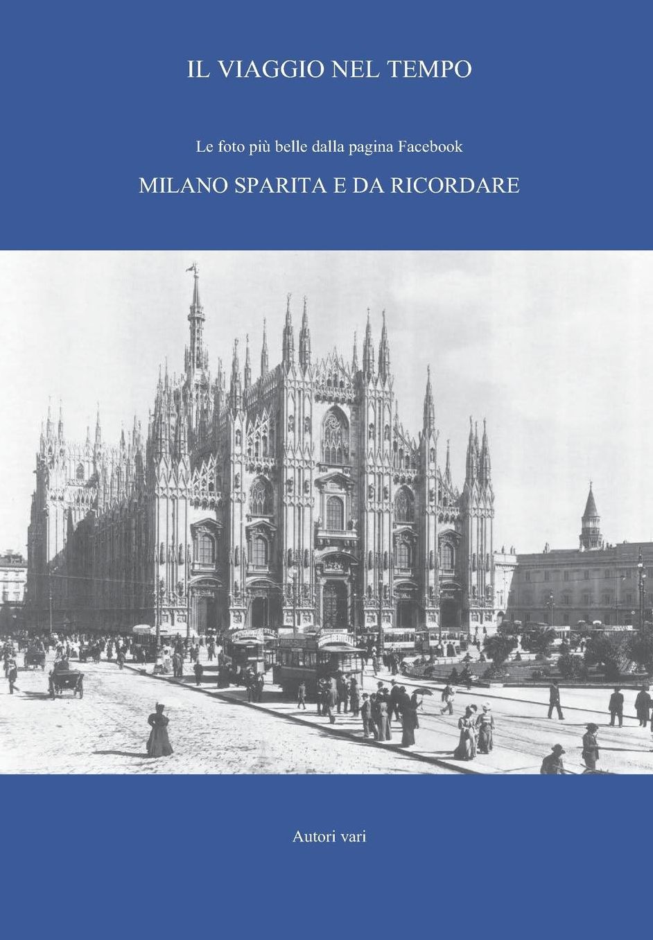 Il viaggio nel tempo - Le foto più belle dalla pagina Facebook. Milano sparita e da ricordare