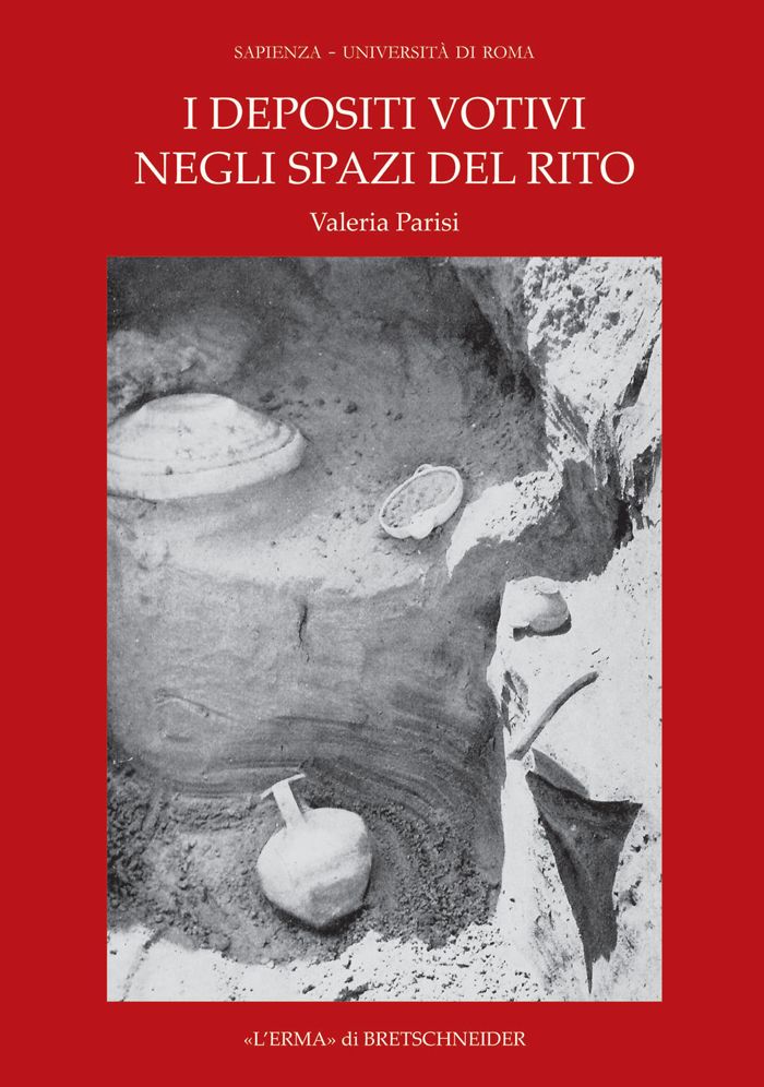 I Depositi Votivi Negli Spazi del Rito: Analisi Dei Contesti Un'archeologia Della Pratica Cultuale Nel Mondo Siceliota E Magnogreco