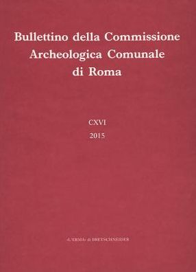 Bullettino della Commissione Archeologica Comunale di Roma CXVI, 2015