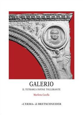 Galerio: Il Tetrarca Infine Tollerante