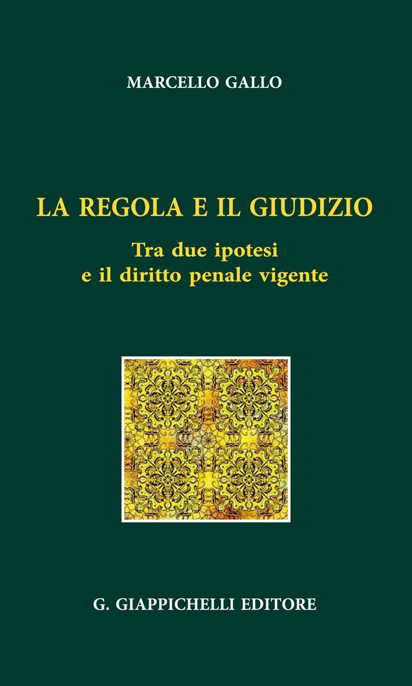La regola e il giudizio: Tra due ipotesi e il diritto penale vigente