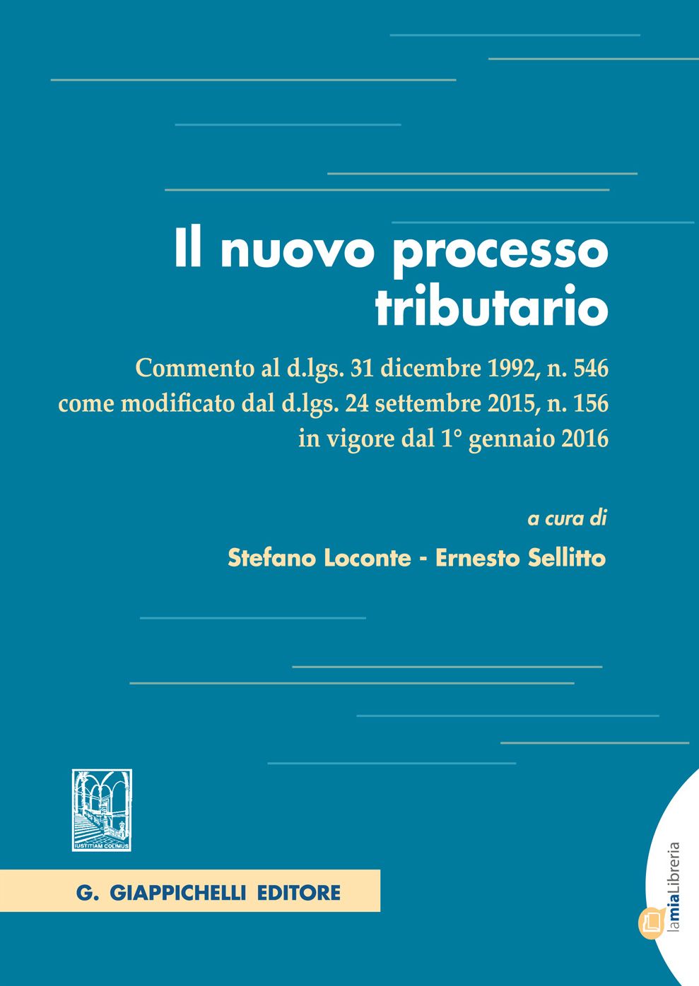 Il nuovo processo tributario: commento al d.lgs. 31 dicembre 1992, n. 546, come modificato dal d.lgs. 24 settembre 2015, n. 156 in vigore dal 1° gennaio 2016