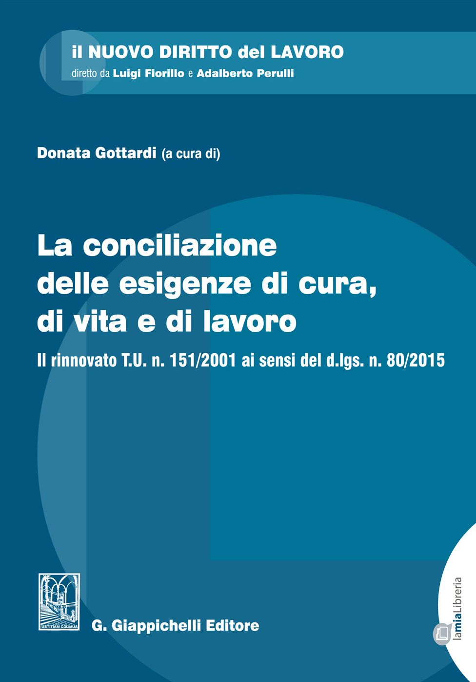 La conciliazione delle esigenze di cura, di vita e di lavoro: Il rinnovato T.U. n. 151/2001 ai sensi del d.lgs. n. 80/2015