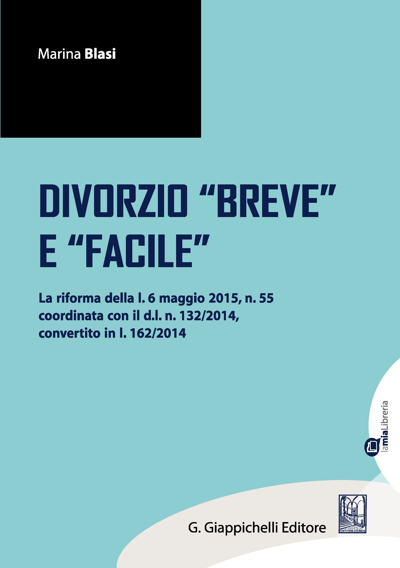 Il divorzio breve e facile: la riforma della l. 6 maggio 2015, n.55 coordinata con il d.l. n. 132/2014, convertito in l. n.162/2014