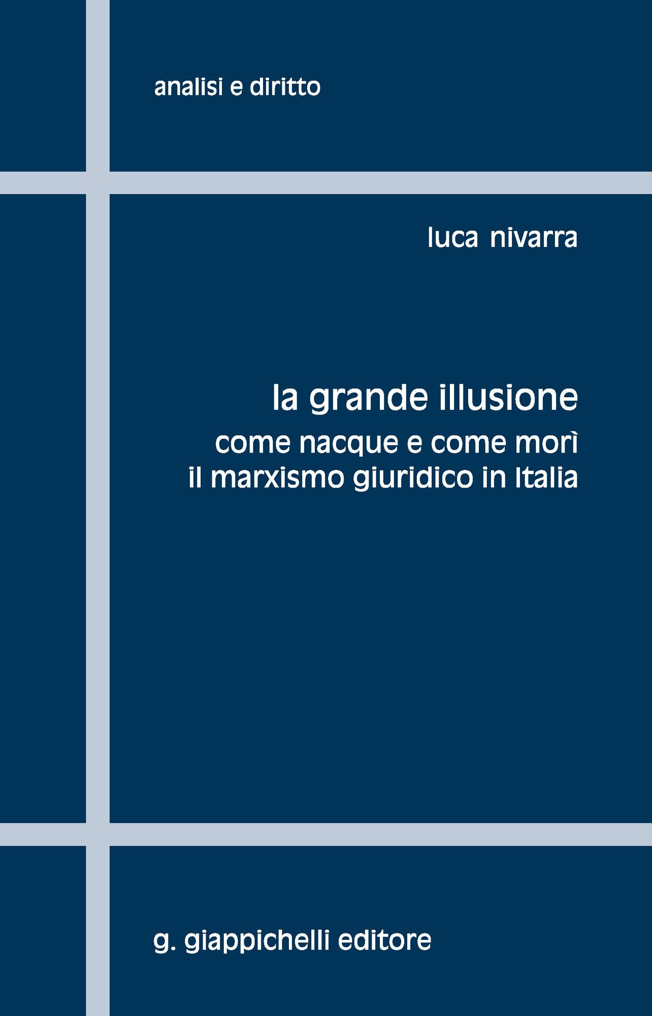 La grande illusione: Come nacque e come morì il marxismo giuridico in Italia