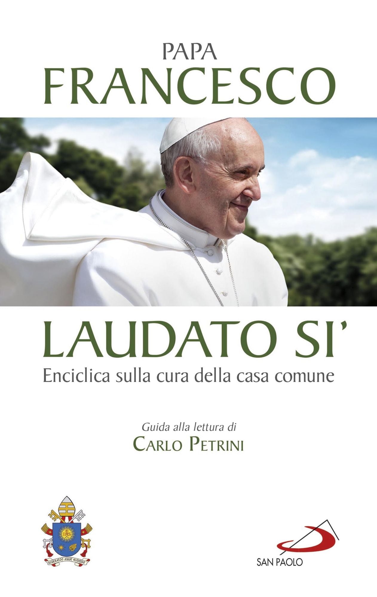 Laudato si': Enciclica sulla cura della casa comune. Guida alla lettura di Carlo Petrini.