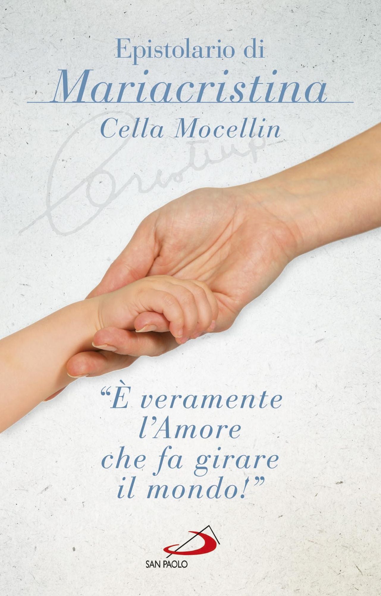 "È veramente l'amore che fa girare il mondo". Epistolario di Mariacristina Cella Mocellin