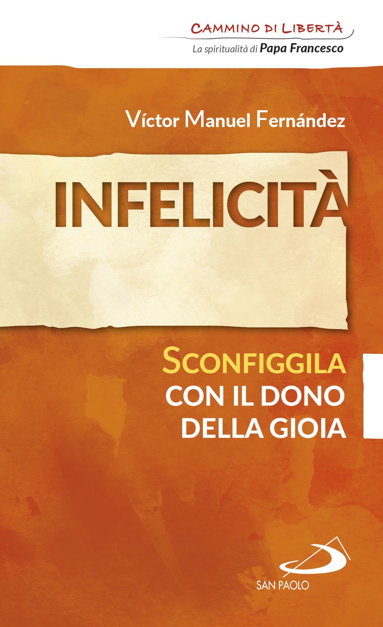 Infelicità. Sconfiggila con il dono della gioia