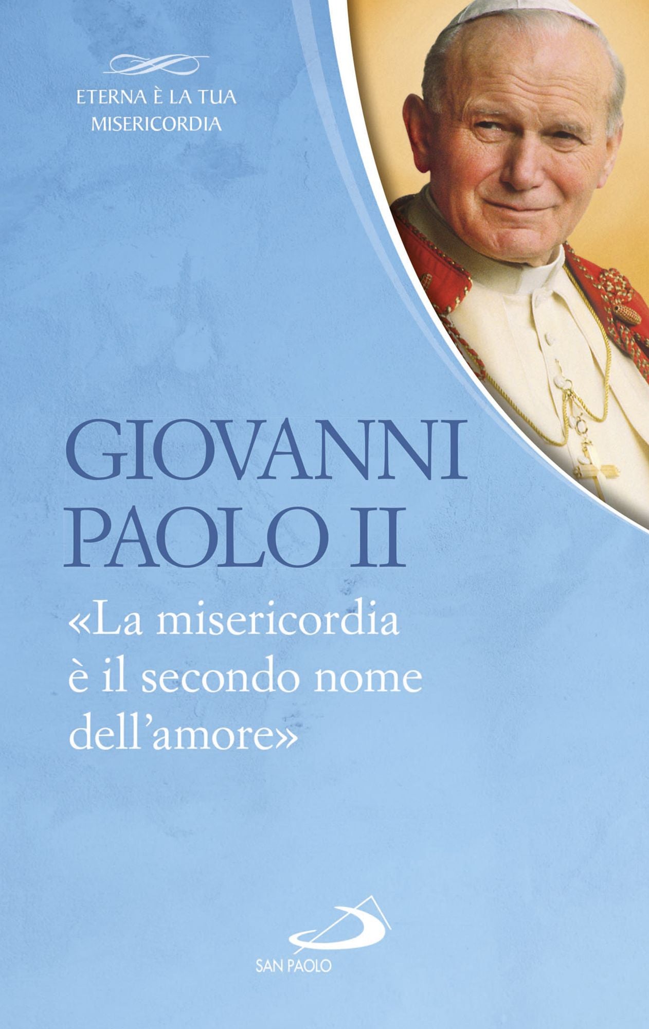 Giovanni Paolo II. "La misericordia è il secondo nome dell'amore"