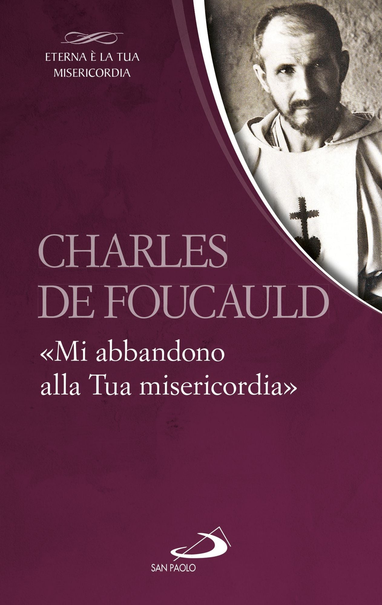 Charles de Foucauld. "Mi abbandono alla Tua misericordia"