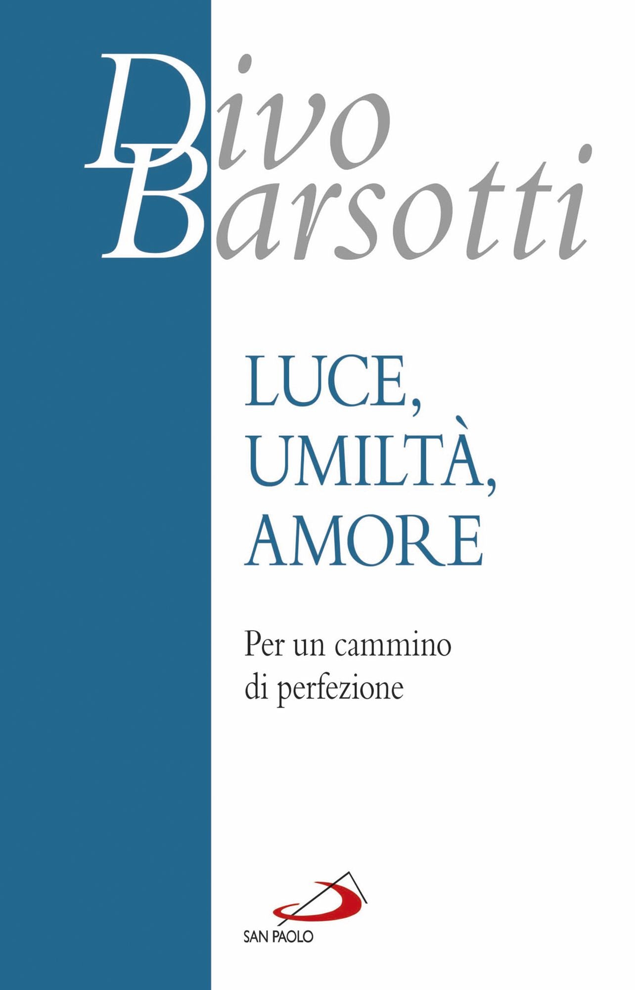Luce, umiltà, amore: Per un cammino di perfezione