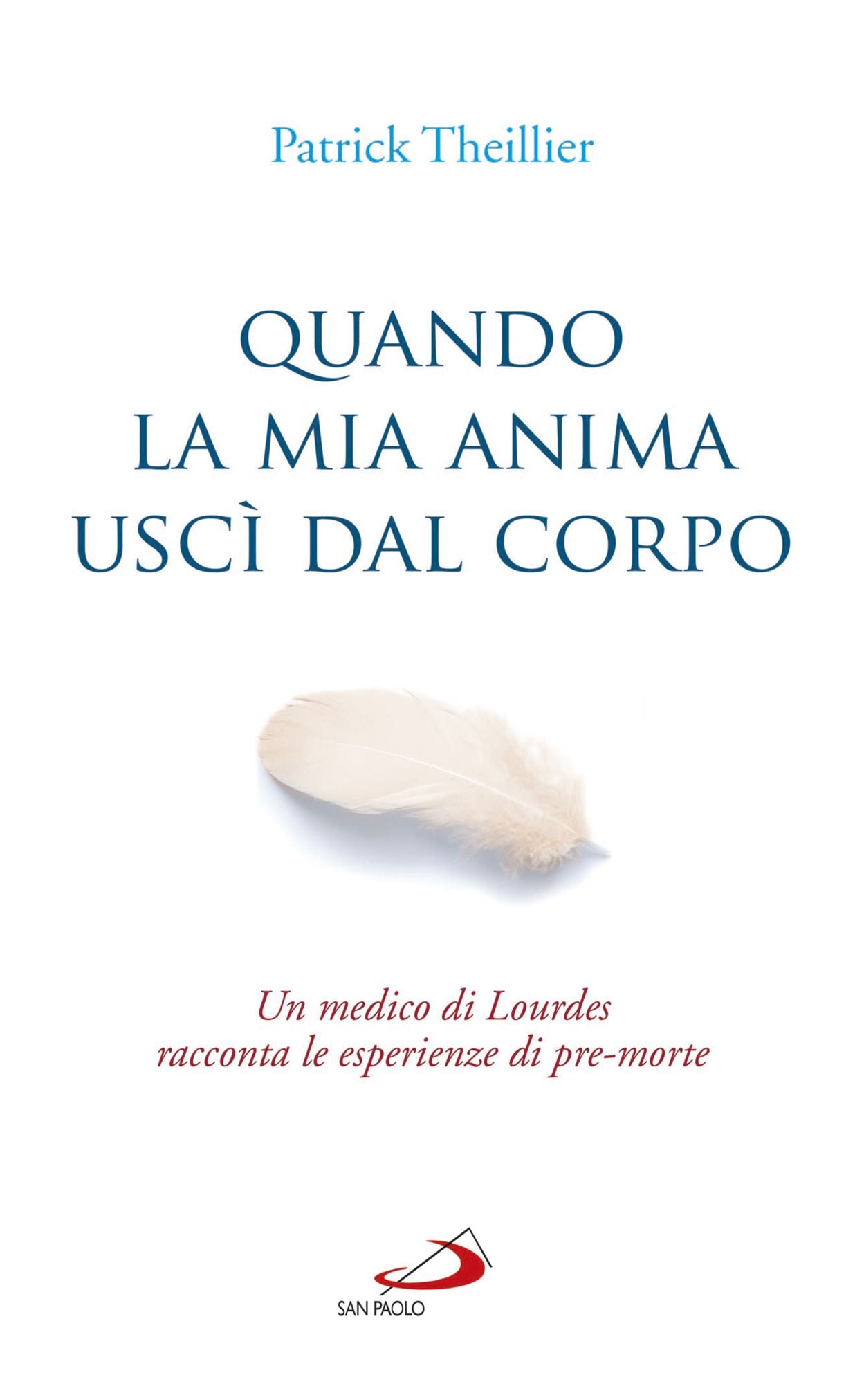 Quando la mia anima uscì dal corpo: Un medico di Lourdes racconta le esperienze di pre-morte