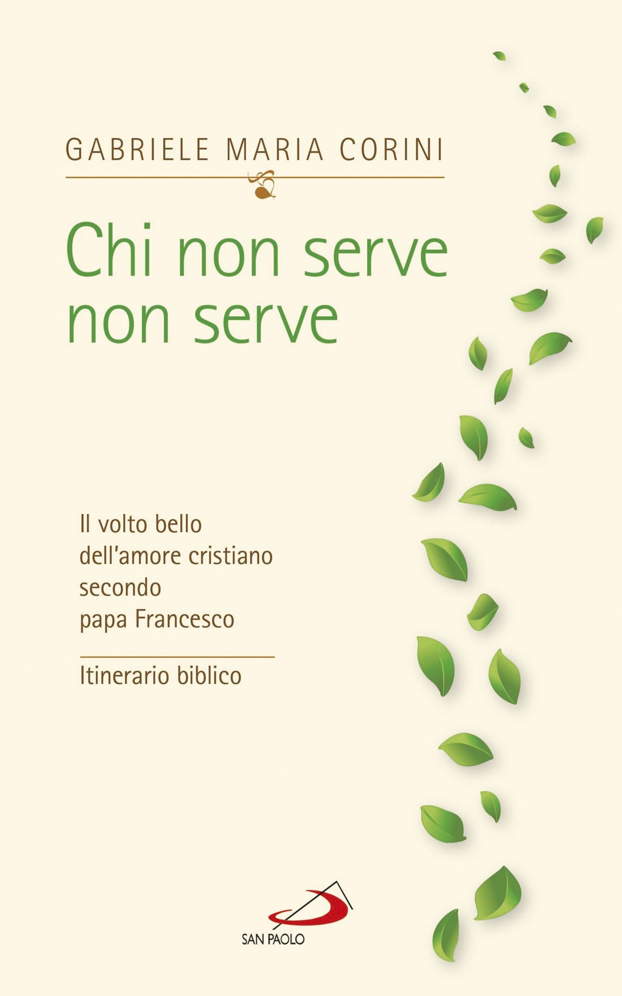 Chi non serve non serve: Il volto bello dell'amore cristiano secondo papa Francesco. Itinerario biblico
