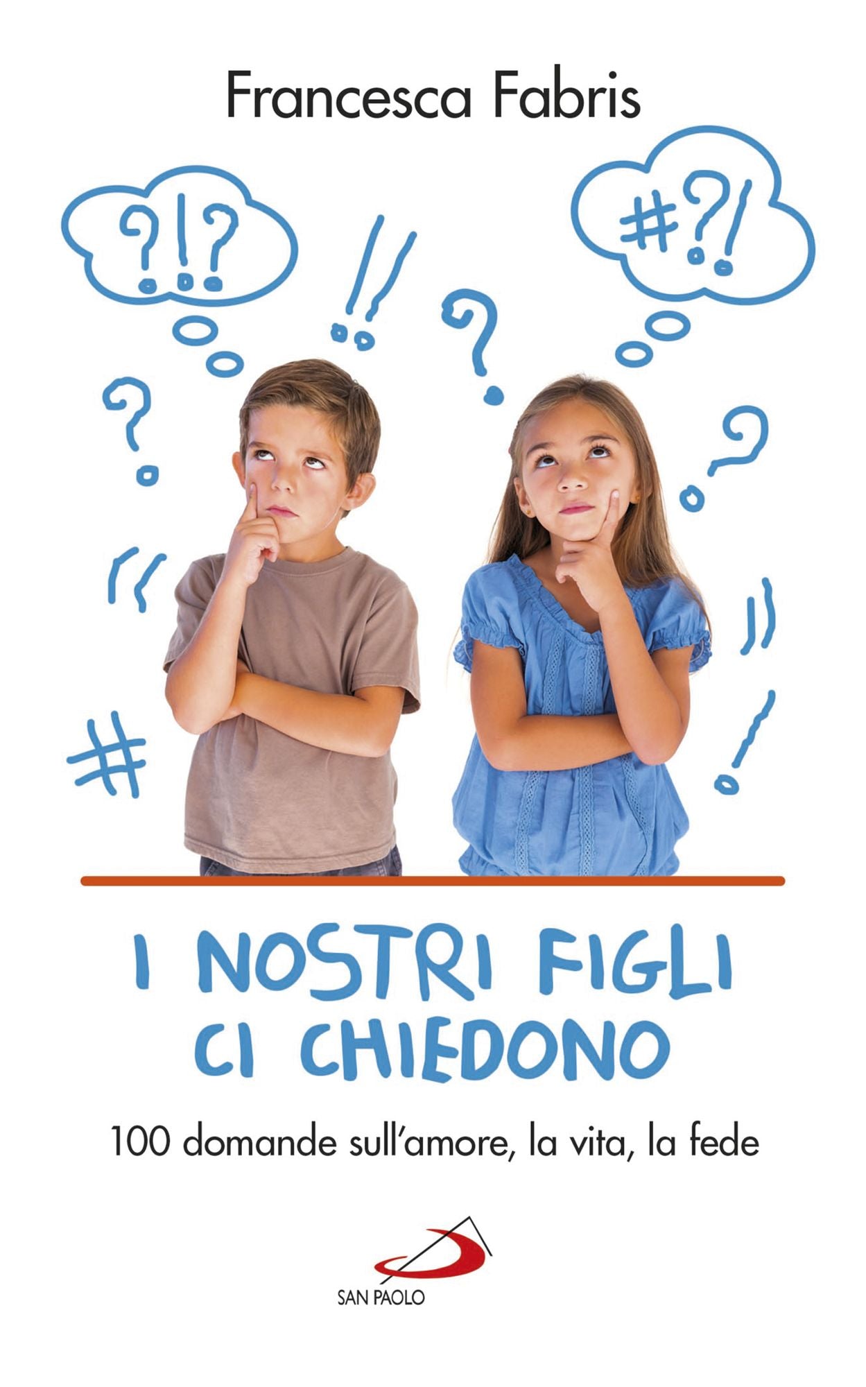 I nostri figli ci chiedono: 100 domande sull'amore, la vita, la fede