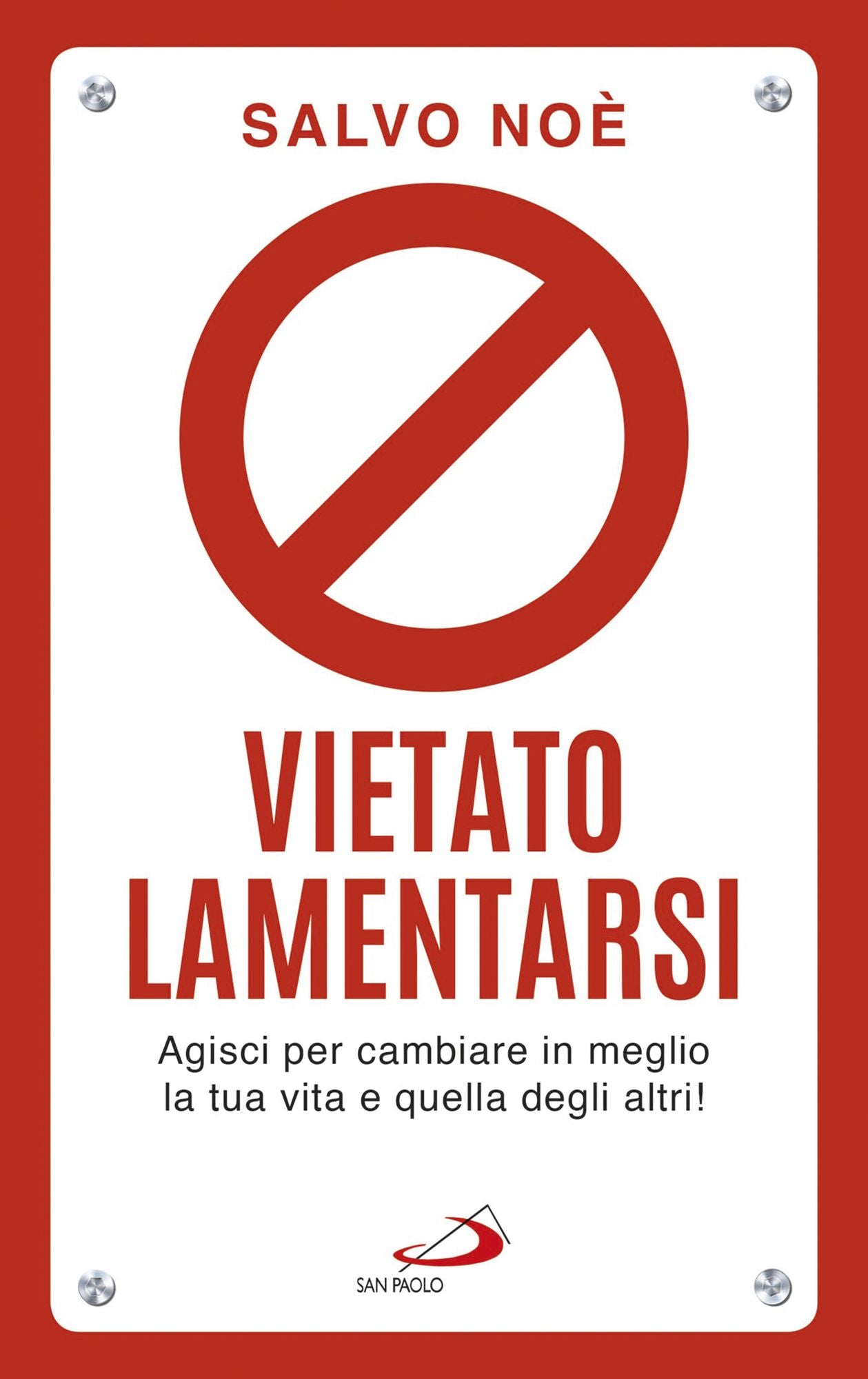 Vietato lamentarsi: Agisci per cambiare in meglio la tua vita e quella degli altri!