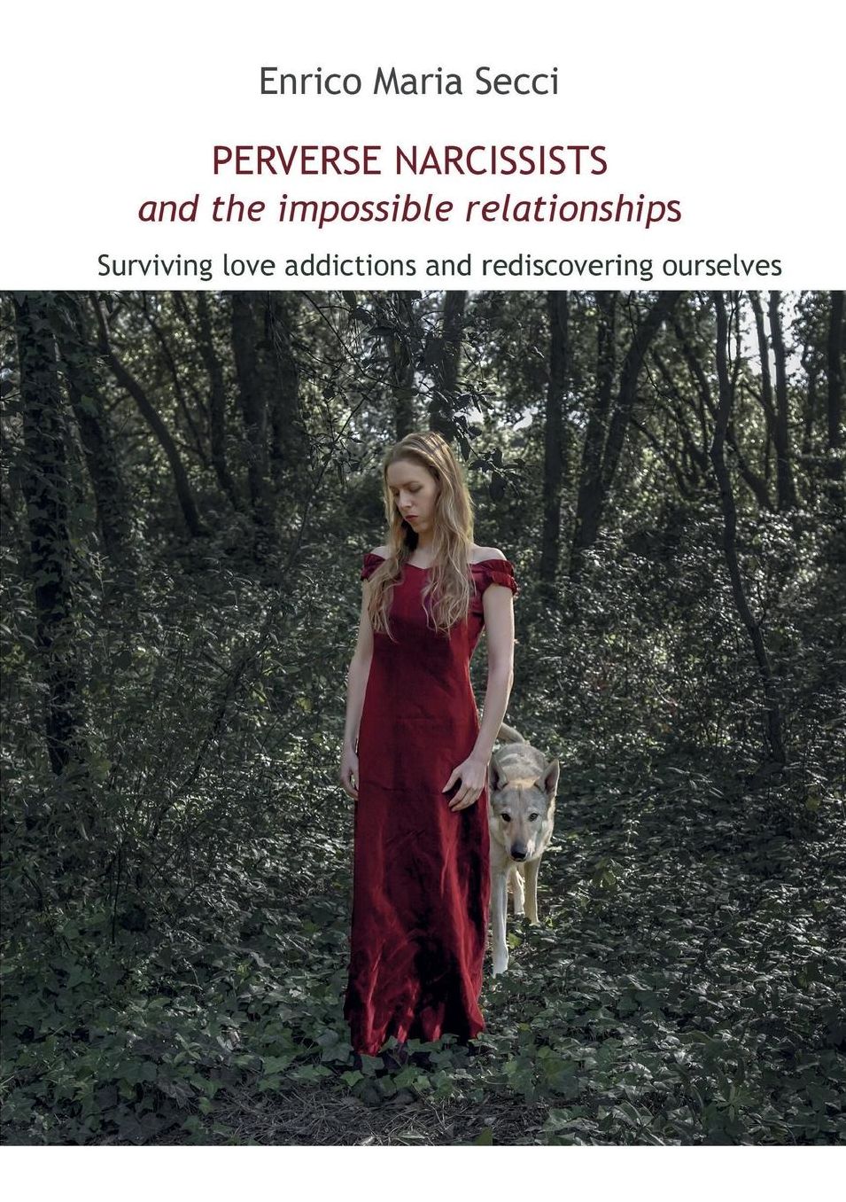 Perverse Narcissists and the Impossible Relationships - Surviving love addictions and rediscovering ourselves