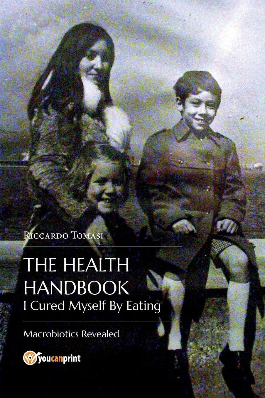 The Health Handbook. I Cured Myself By Eating - Macrobiotics Revealed