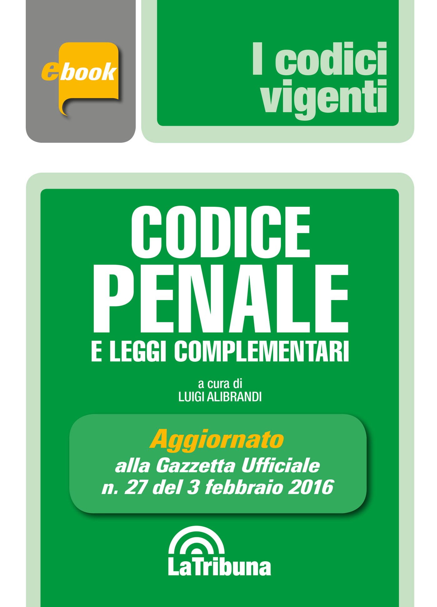 Codice penale e leggi complementari: Prima edizione 2016 Collana Vigenti