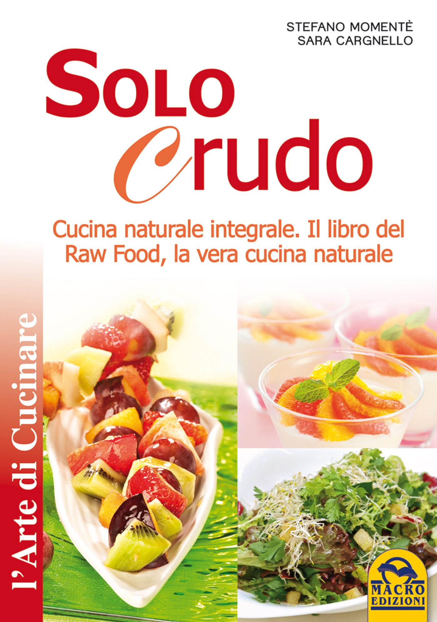 Solo Crudo: Cucina Naturale Integrale - Il libro del Raw Food, la vera cucina naturale