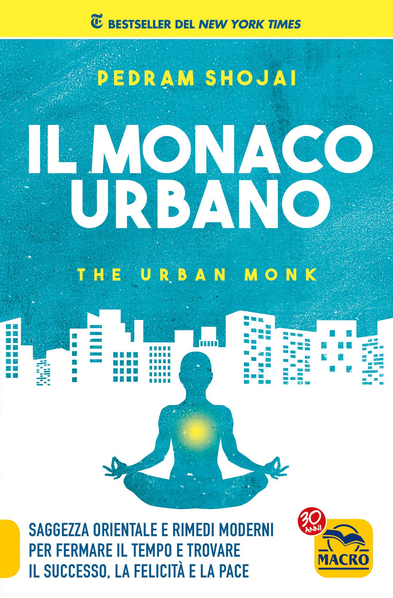 Il Monaco Urbano: Saggezza orientale e rimedi moderni per fermare il tempo e trovare il successo, la felicità e la pace