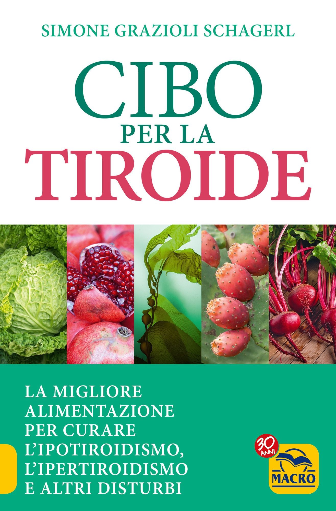 Cibo per la Tiroide: La migliore alimentazione per curare l'ipotiroidismo, l'ipertiroidismo e altri disturbi