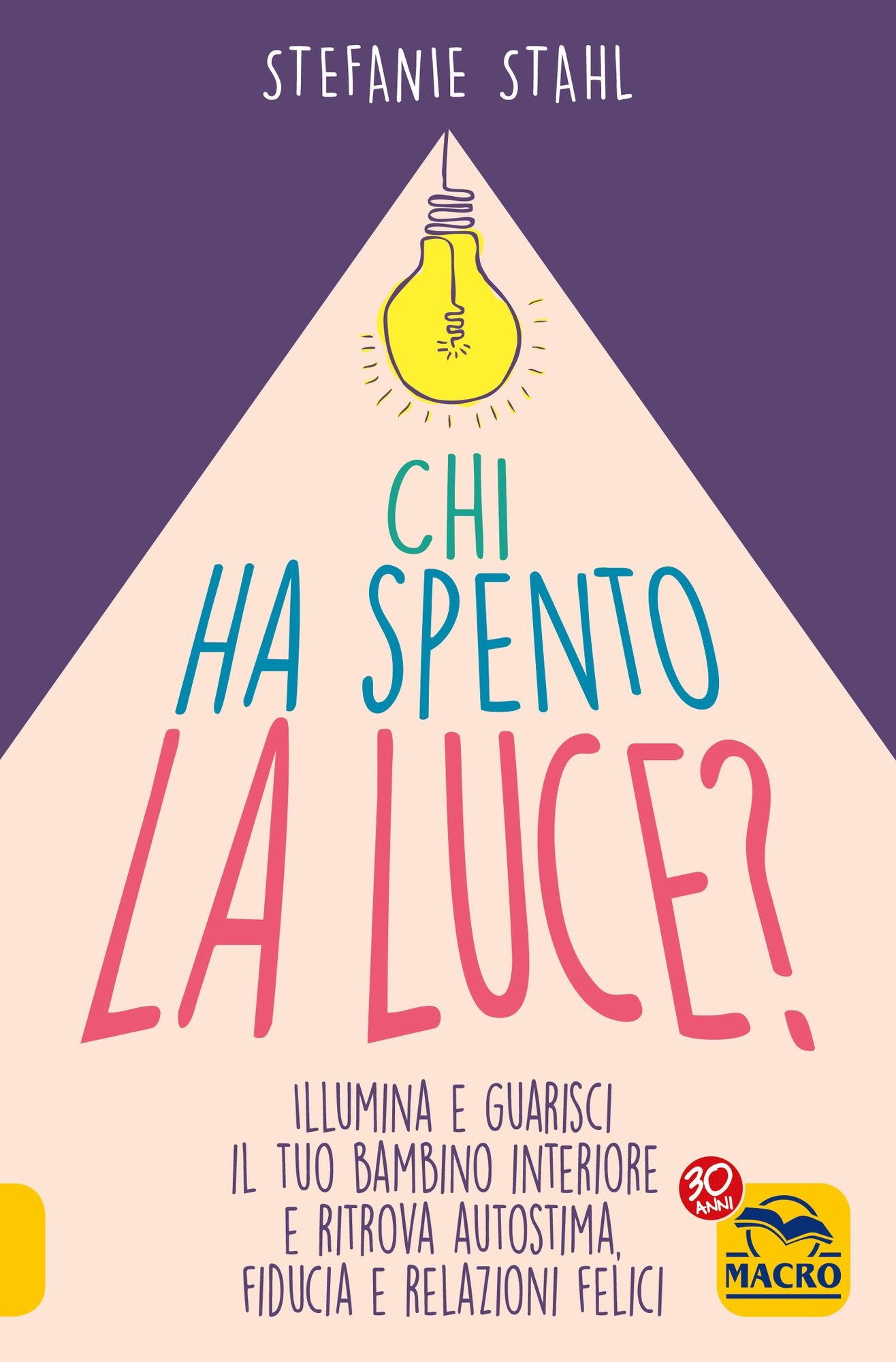 Chi ha Spento la Luce?: Illumina e guarisci il tuo bambino interiore e ritrova autostima, fiducia e relazioni felici