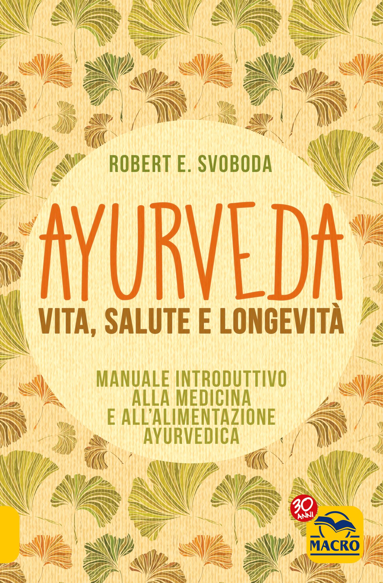 Ayurveda - Vita, Salute e Longevità: Manuale introduttivo alla medicina e all'alimentazione ayurvedica