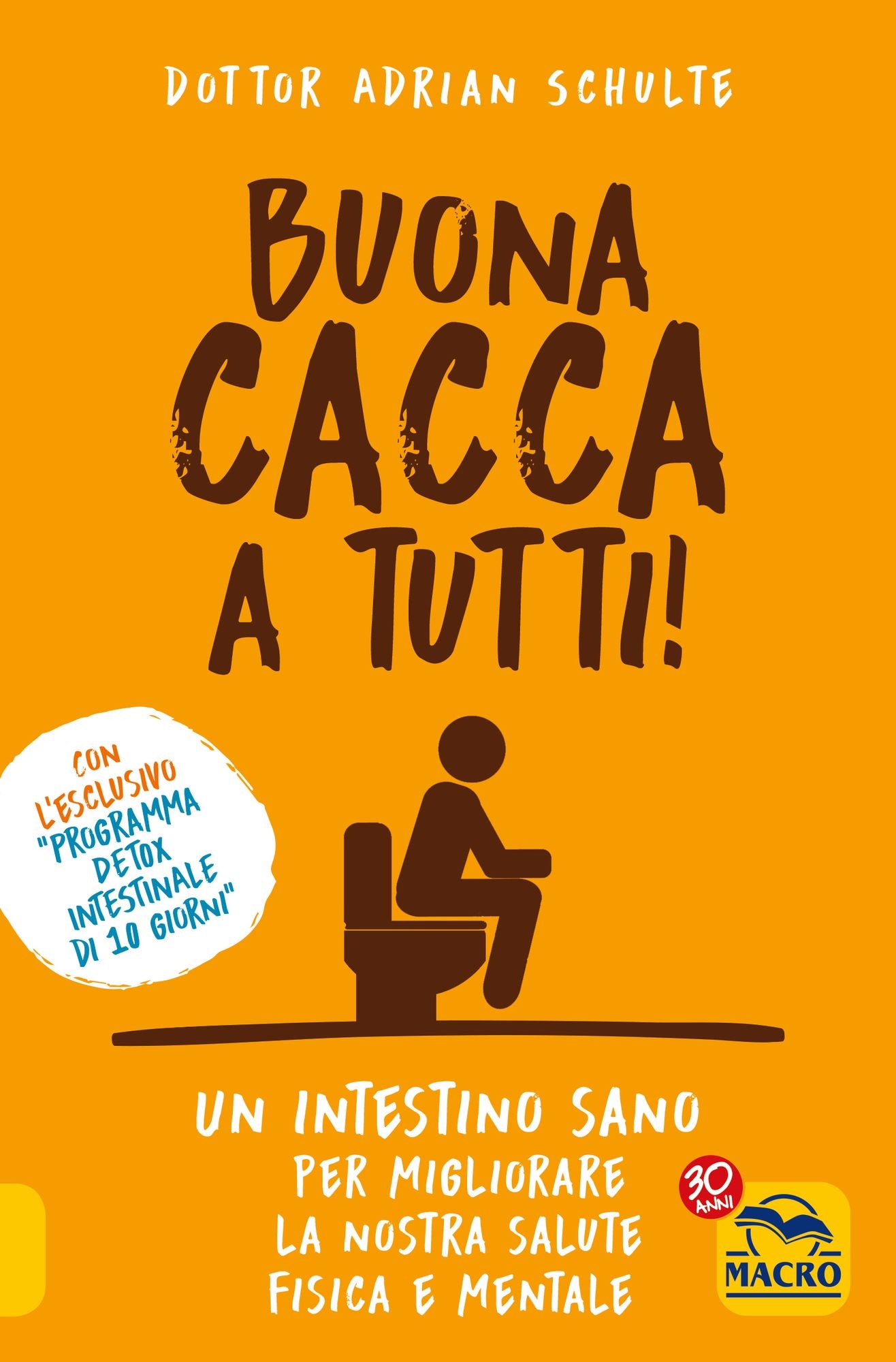Buona Cacca a Tutti!: Un intestino sano per migliorare la nostra salute fisica e mentale